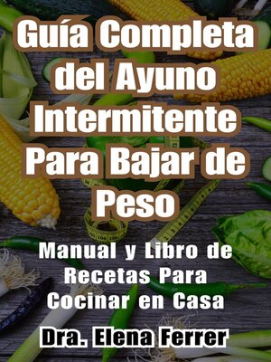 cover image of Guía Completa del Ayuno Intermitente Para Bajar de PesoManual y Libro de Recetas Para Cocinar en Casa